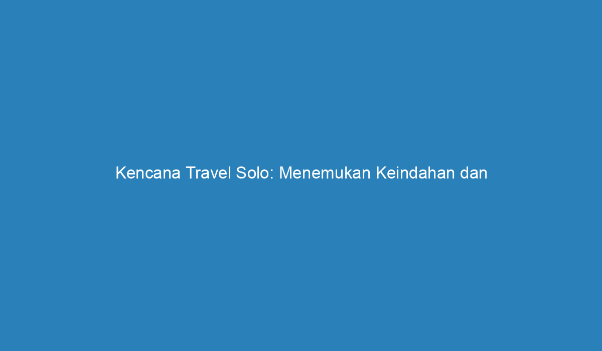 kencana travel solo ulasan