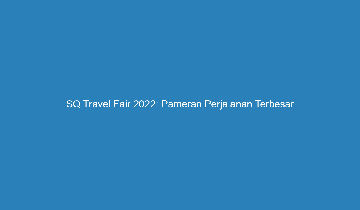 sq travel fair 2022