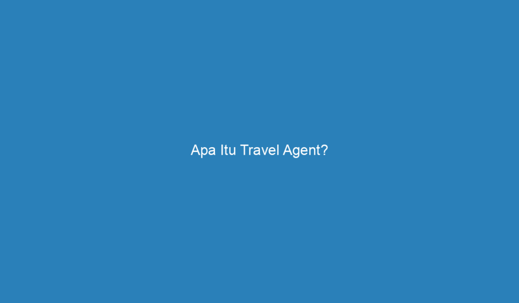 apa artinya travel agent