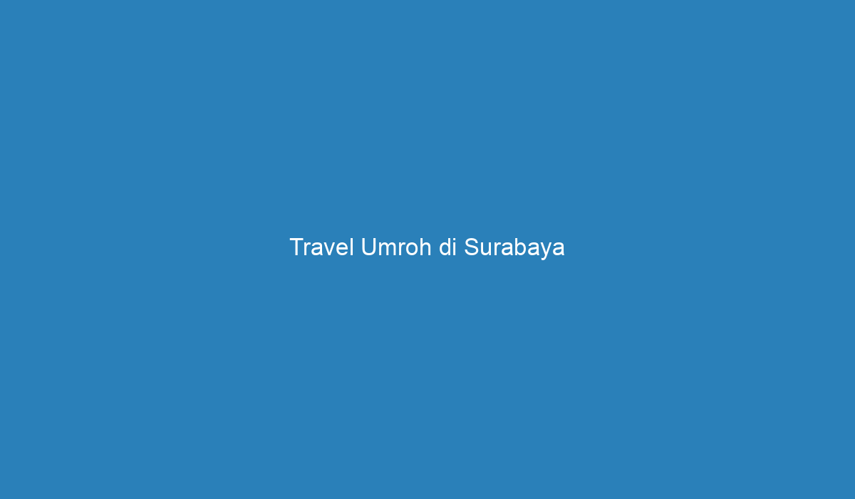 Alamat Travel Umroh Di Surabaya