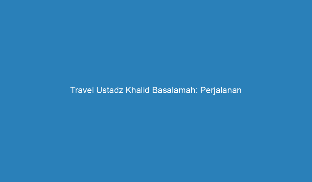 tour travel khalid basalamah