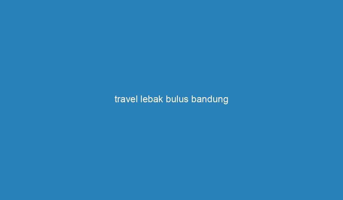 travel bandung lebak bulus